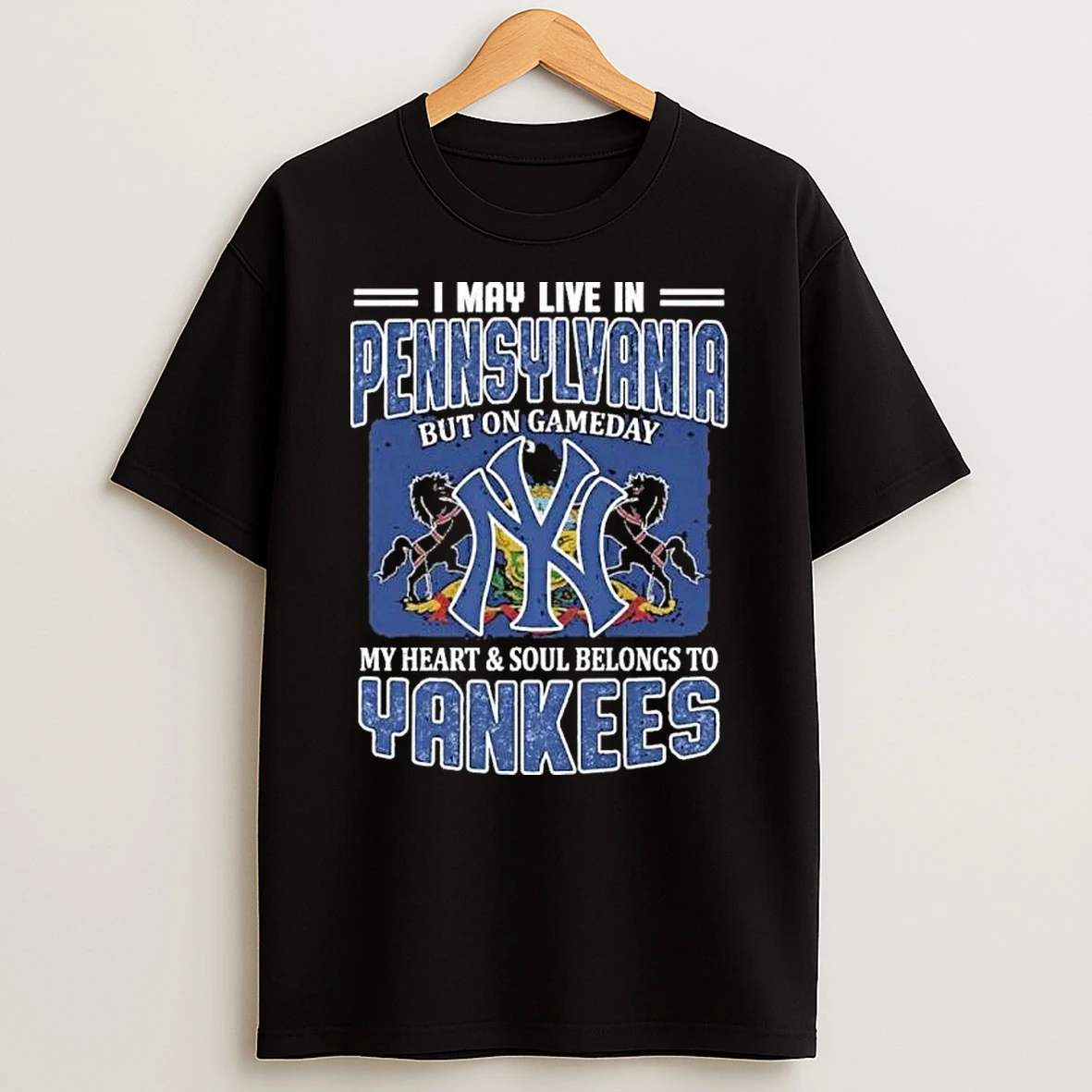 I May Live In Pennsylvania But On Gameday My Heart And Soul Belongs To New York Yankees Shirts