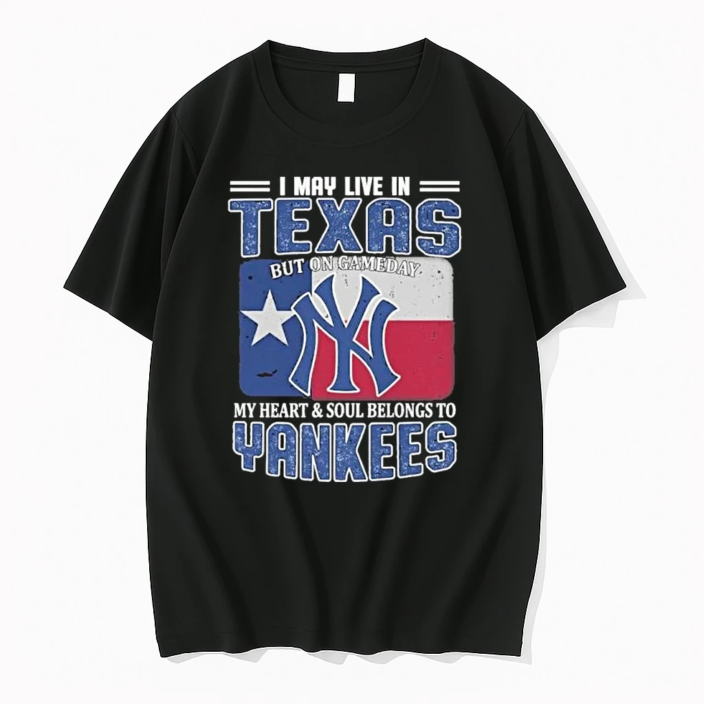 I May Live In Texas But On Gameday My Heart And Soul Belongs To New York Yankees Shirts