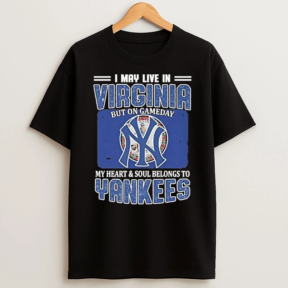I May Live In Virginia But On Gameday My Heart And Soul Belongs To New York Yankees Shirts