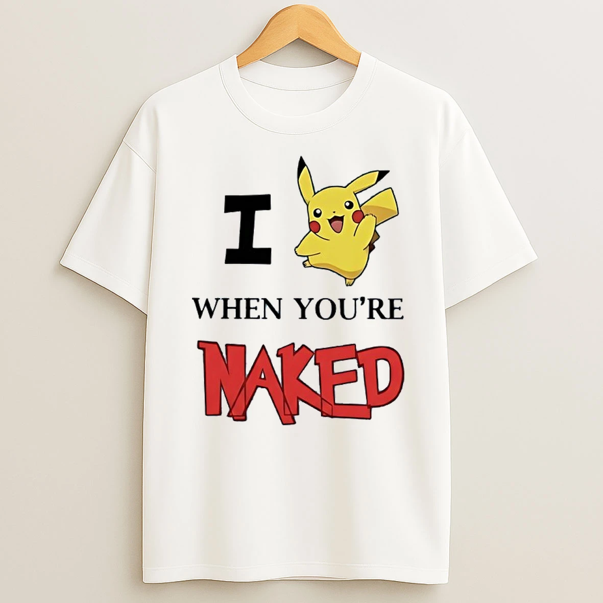 I Pikachu When Youre Naked Humor Shirts