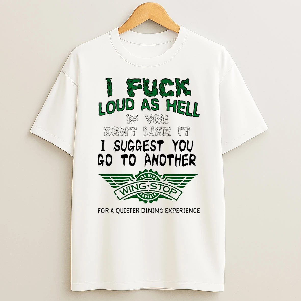 I Fuck Loud As Hell If You Dont Like It I Suggest You Go To Another Wing Stop Shirts
