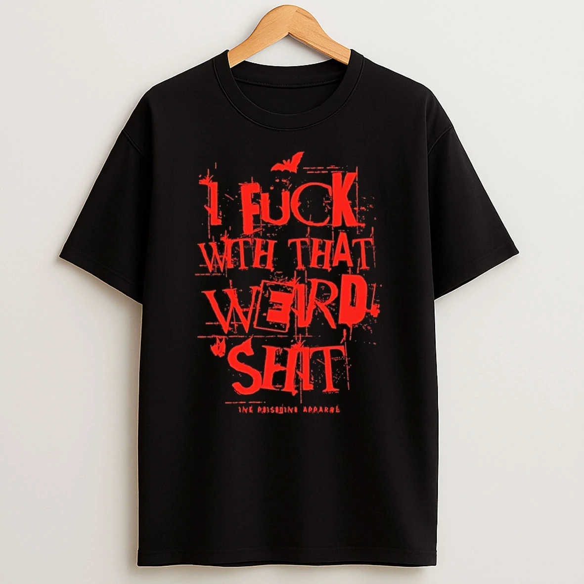I Fuck With That Weird Shit Shirts