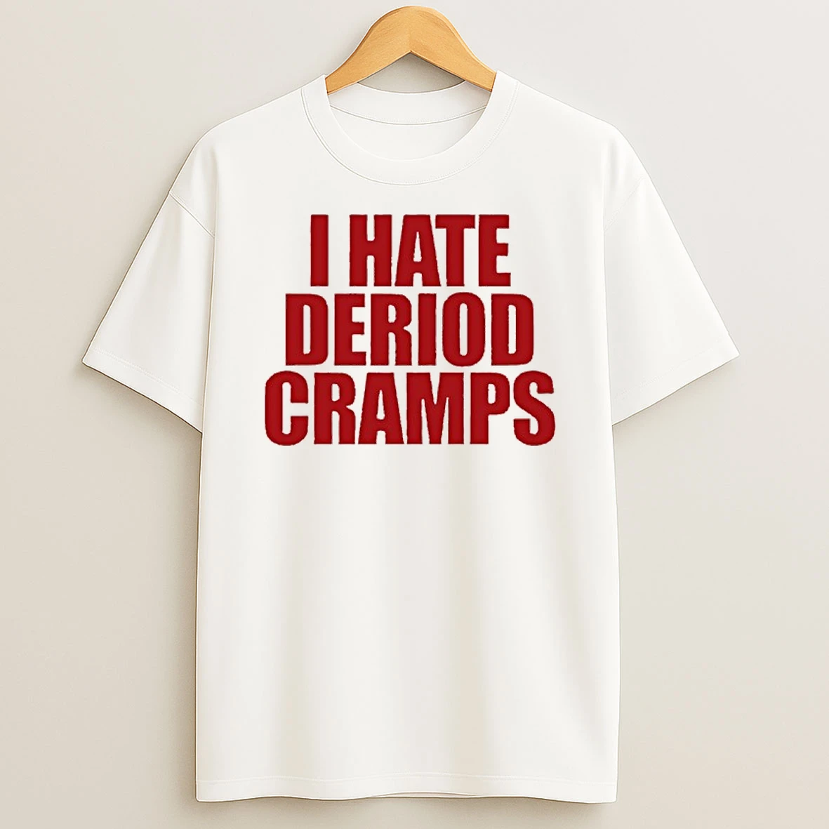 I Hate Deriod Cramps Shirts