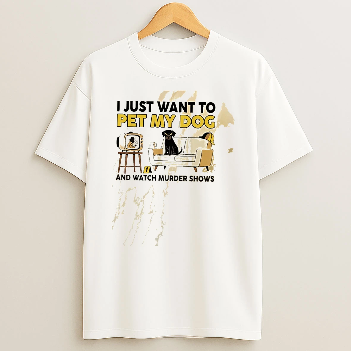 I Just Want To Pet My Dog And Watch Murder Shows Shirts