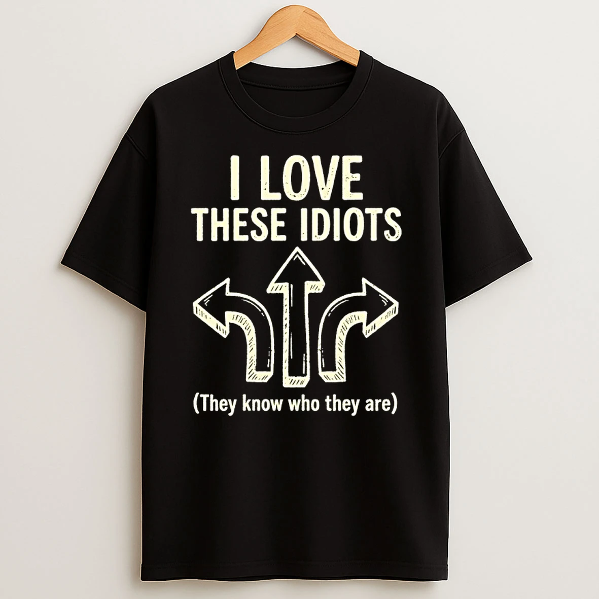 I Love These Idiots They Know Who They Are Shirts