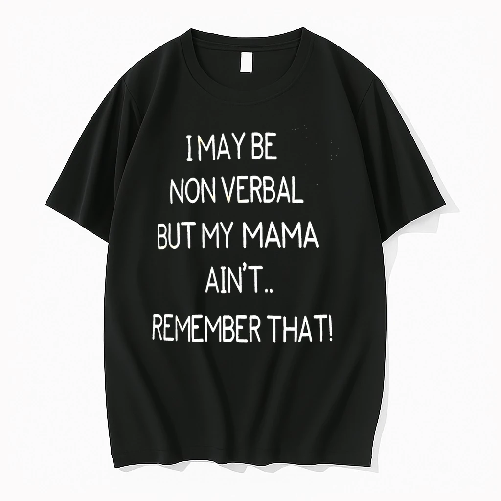 I May Be Nonverbal But My Mama Dont Remember That Shirts