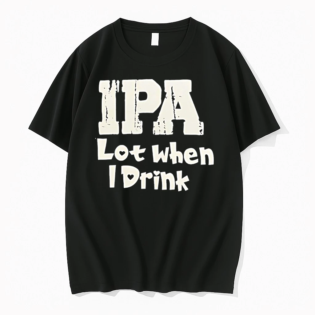 Ipa Lot When I Drink Humor Shirts