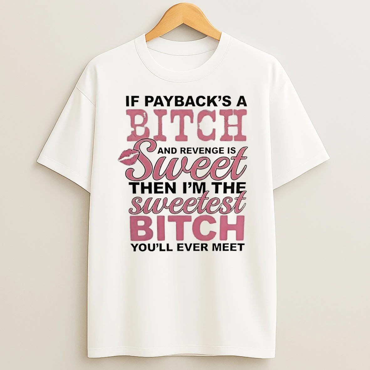 If Paybacks A Bitch Saveett And Revenge Is Then Im The Sweetest Bitch Shirts