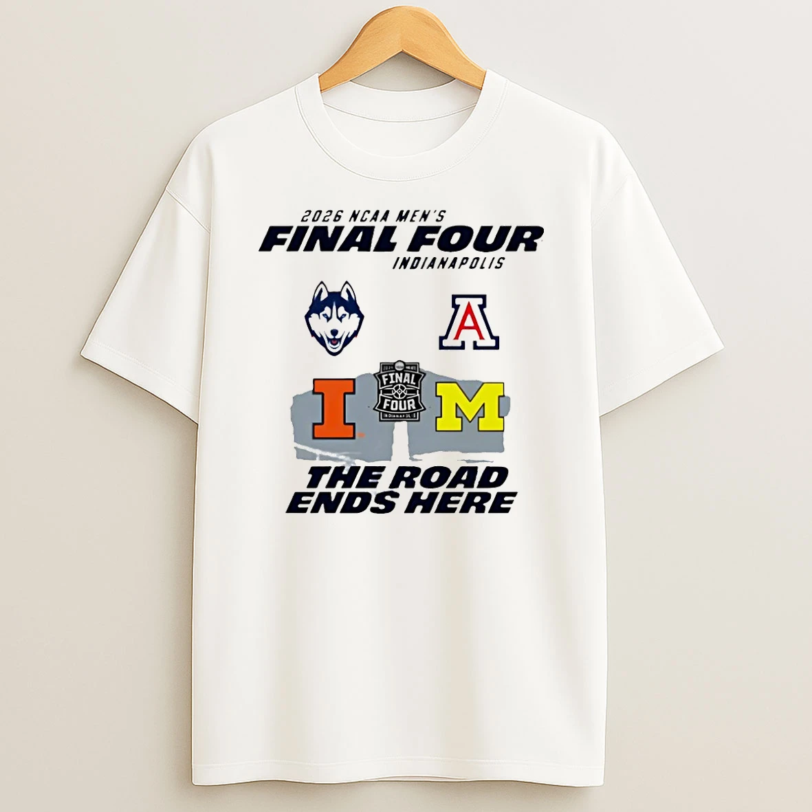 Illinois Huskey Michigan Arizona Basketball 2026 Ncaa Mens Final Four The Road Ends Here Shirts