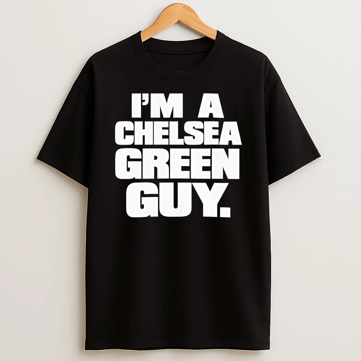 Im A Chelsea Green Guy Shirts