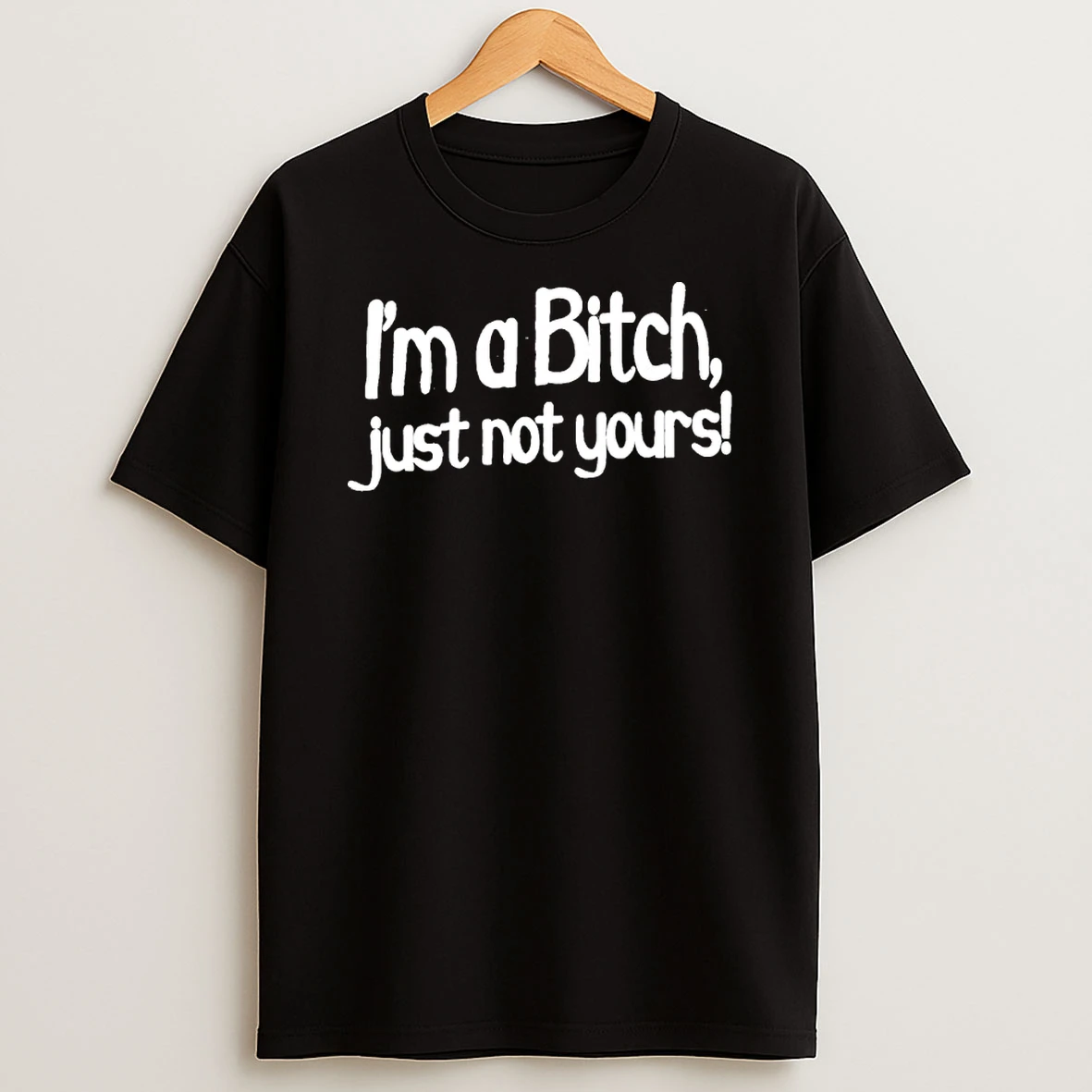 Im A Bitch Just Not Yours Humor Shirts