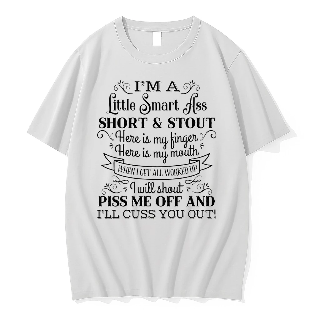 Im A Little Smart Ass Short And Stout I Will Shout Piss Me Off Ill Cuss You Out Shirts