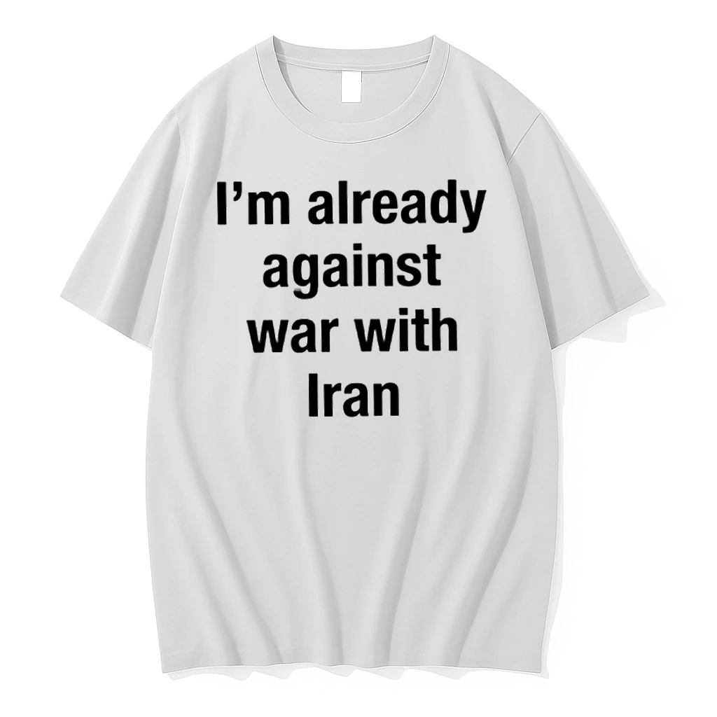 Im Already Against War With Iran Shirts