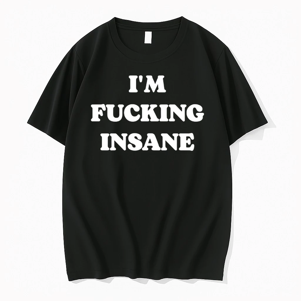 Im Fucking Insane Shirts