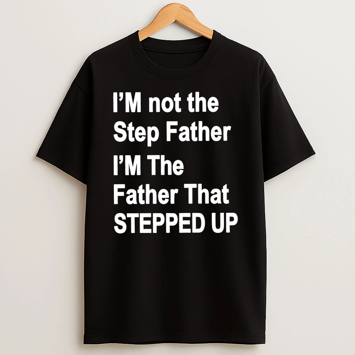 Im Not The Father Step Im The Father That Stepped Up Shirts