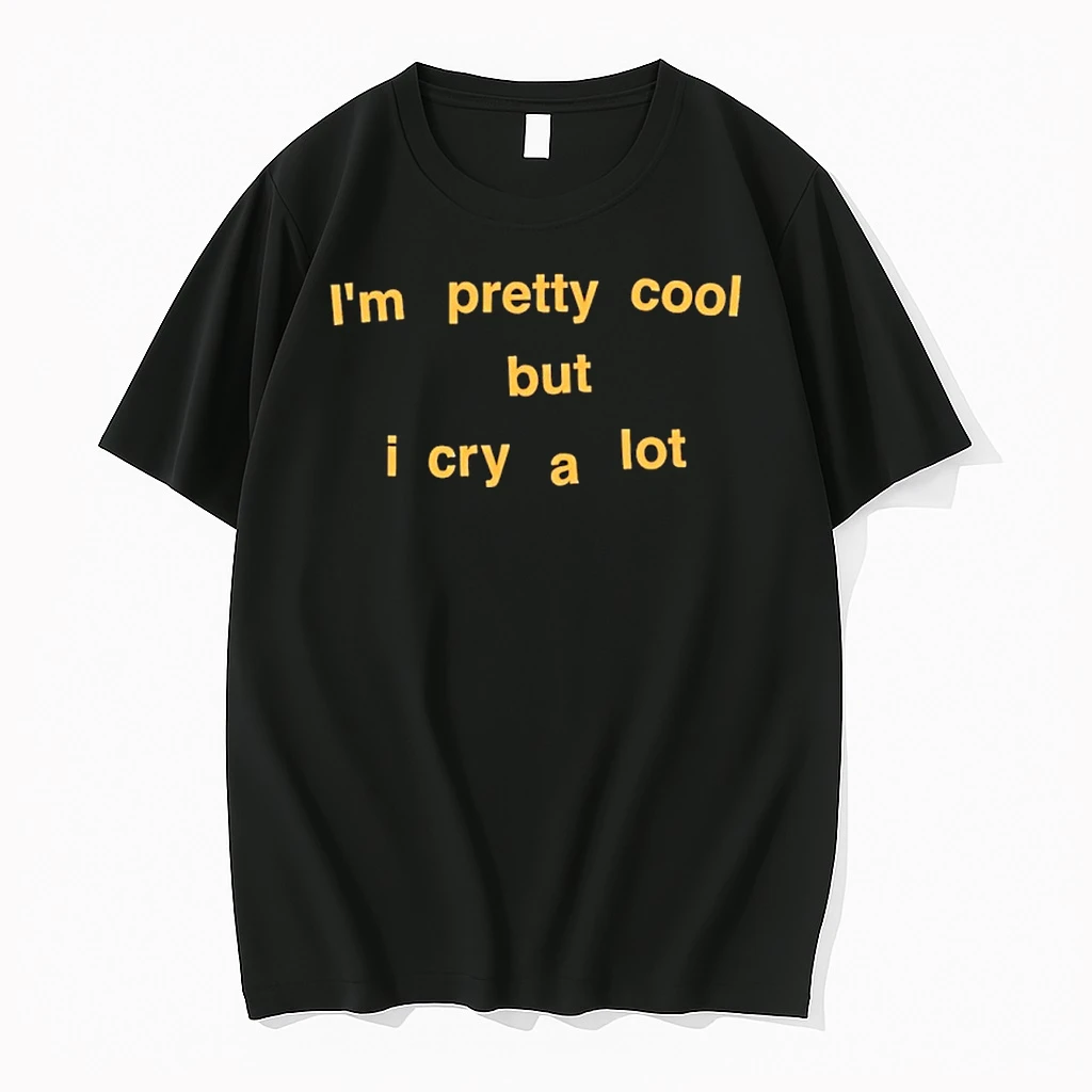 Im Pretty Cool But I Cry A Lot Shirts
