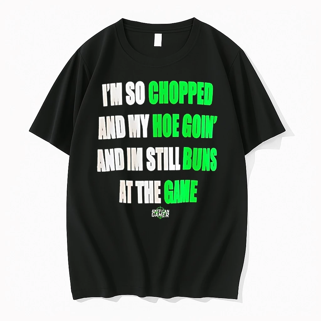 Im So Chopped And My Hoe Going And Im Still Buns At The Game Shirts