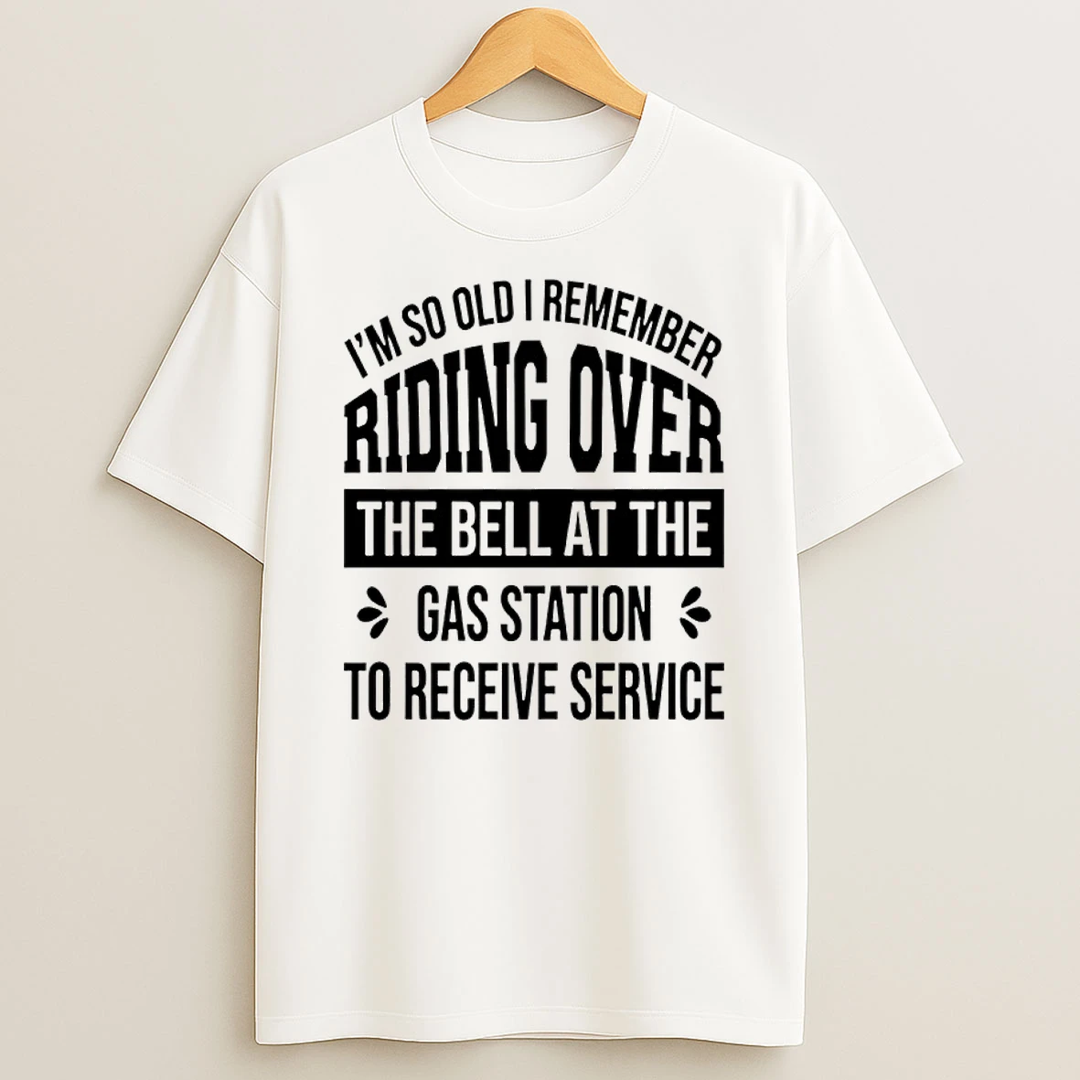 Im So Old I Remember Riding Over The Bell At The Gas Station To Receive Service Shirts