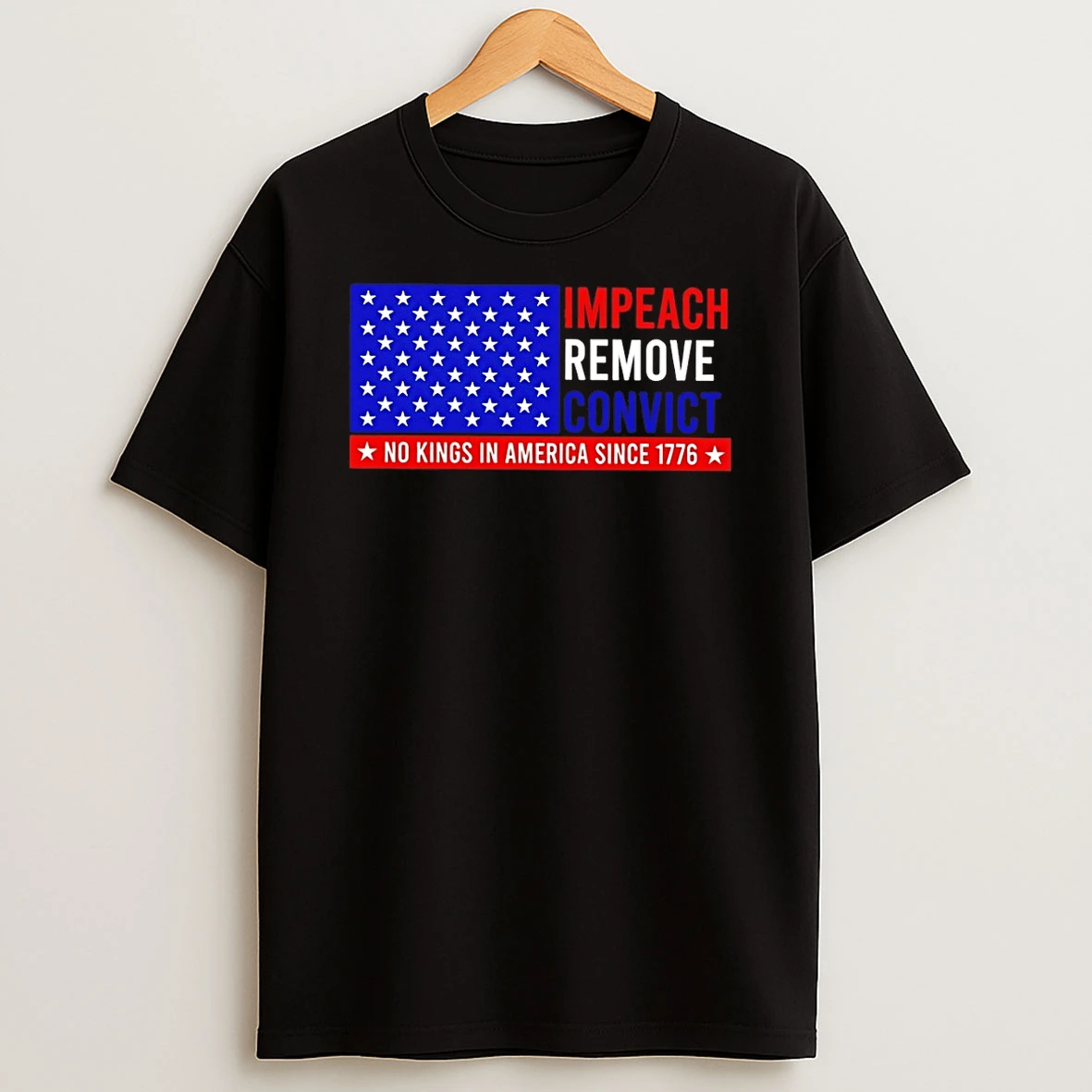 Impeach Remove Convict No Kings In America Since 1776 Shirts