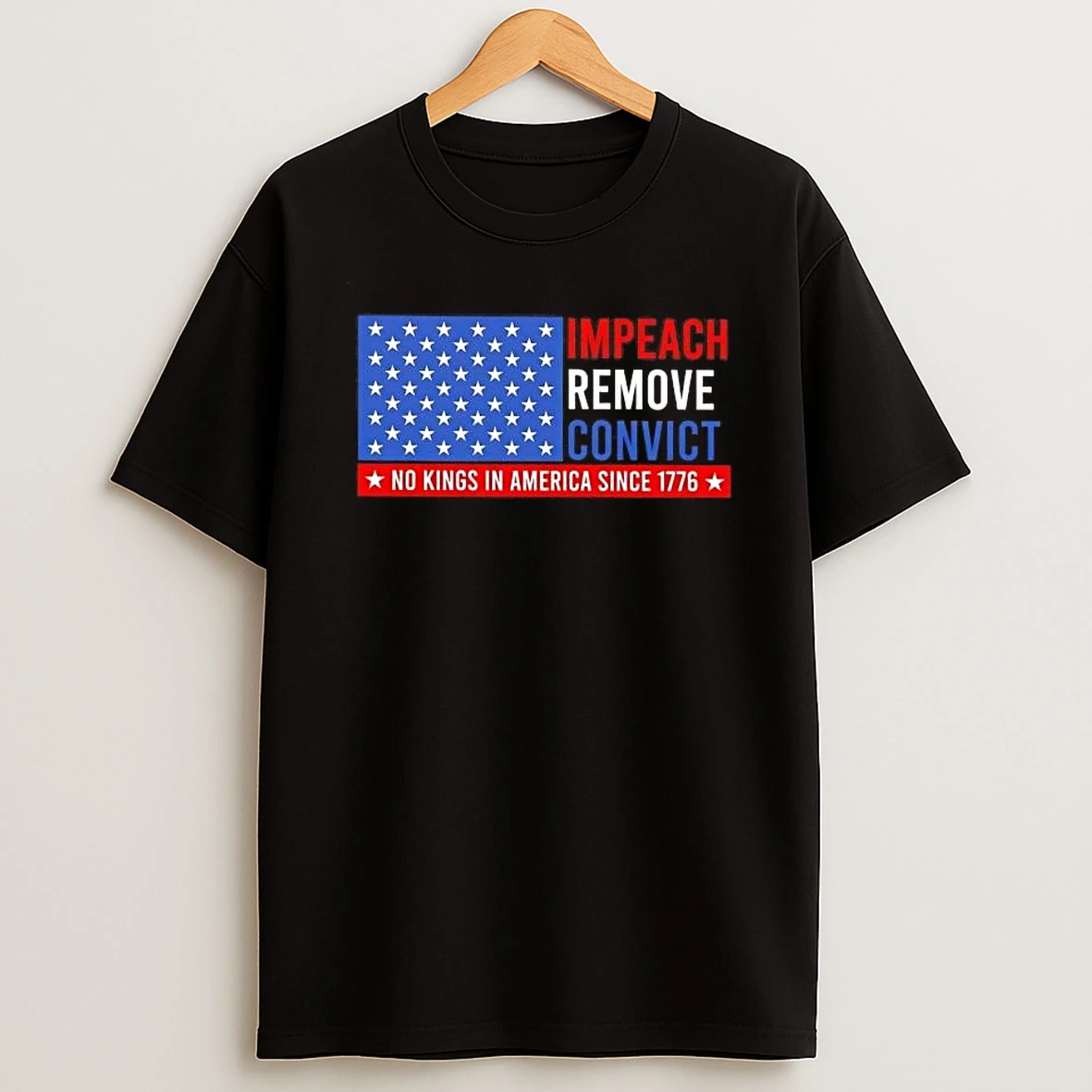 Impeach Remove Convict No King In America Since 1776 Us Flag Shirts