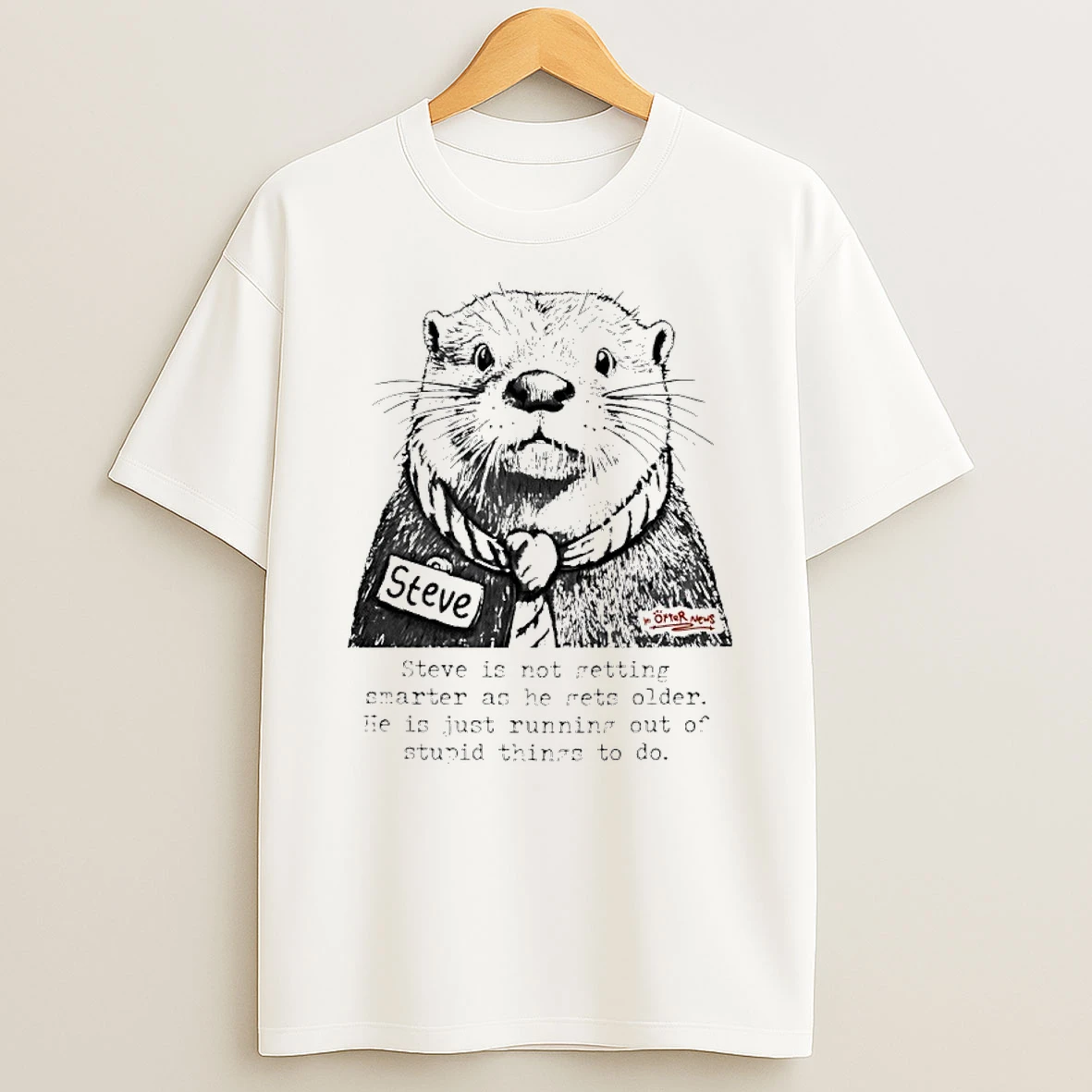 In Otter News Steve Is Not Getting Smarter As He Gets Older Shirts