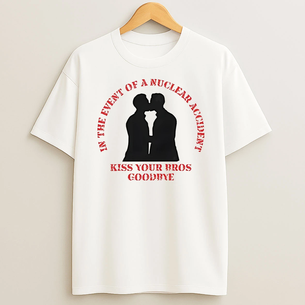 In The Event Of A Nuclear Accident Kiss Your Bros Goodbye Shirts