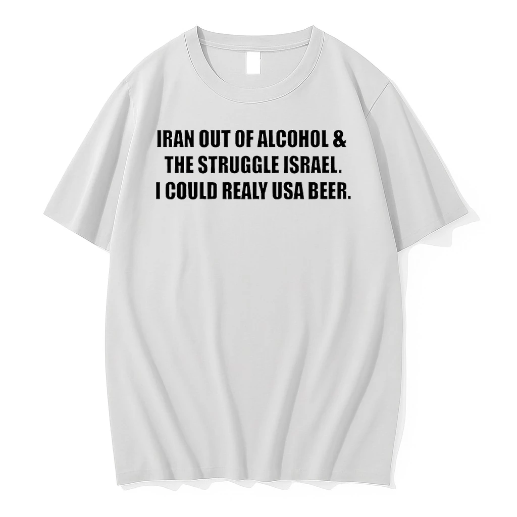 Iran Out Of Alcohol And The Struggle Israel I Could Really Use Beer Shirts