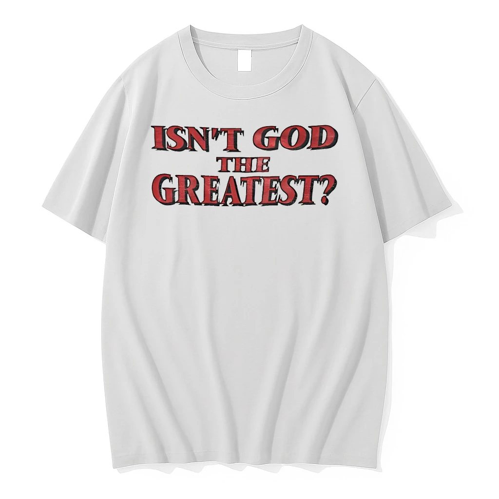 Isnt God The Greatest Shirts