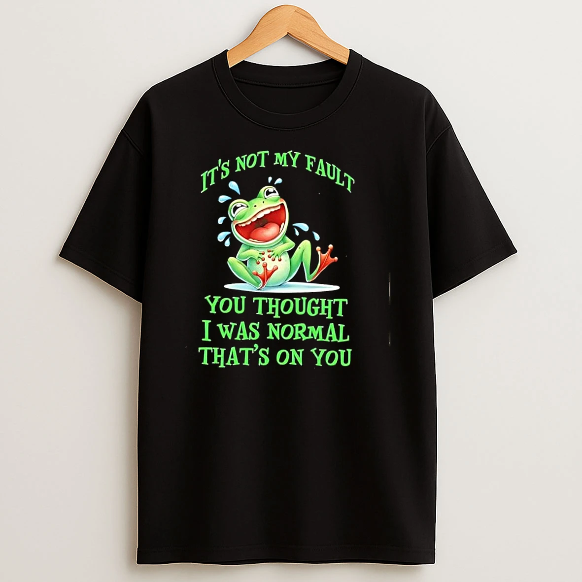 Its Not My Fault You Thought I Was Normal Laughing Frog Shirts
