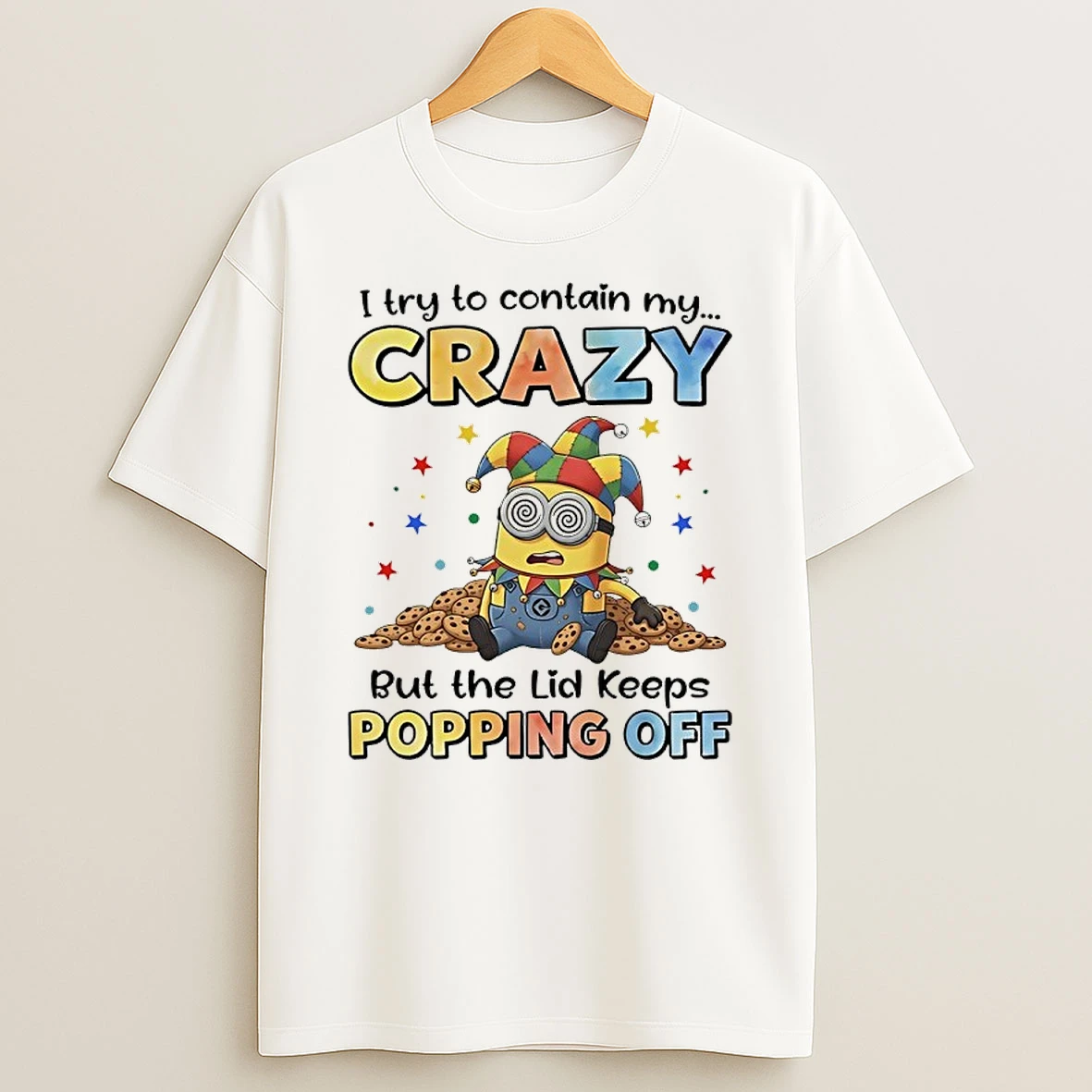 Jester Minions I Try To Contain My Crazy But The Lid Keeps Popping Off Shirts