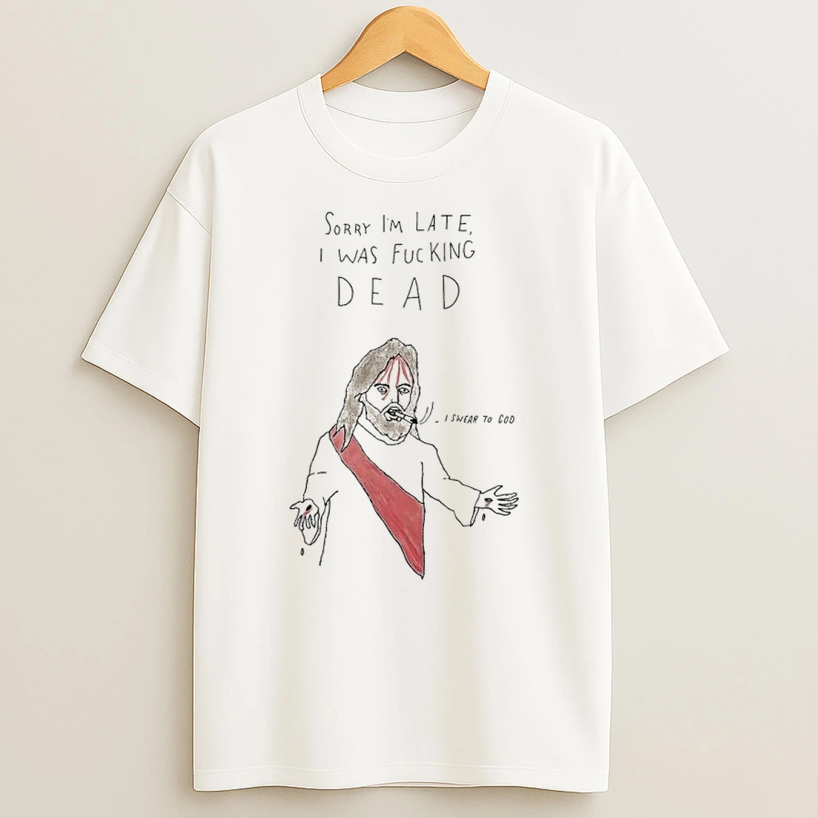 Jesus Smoking Sorry Im Late I Was Fucking Dead I Swear To God Shirts