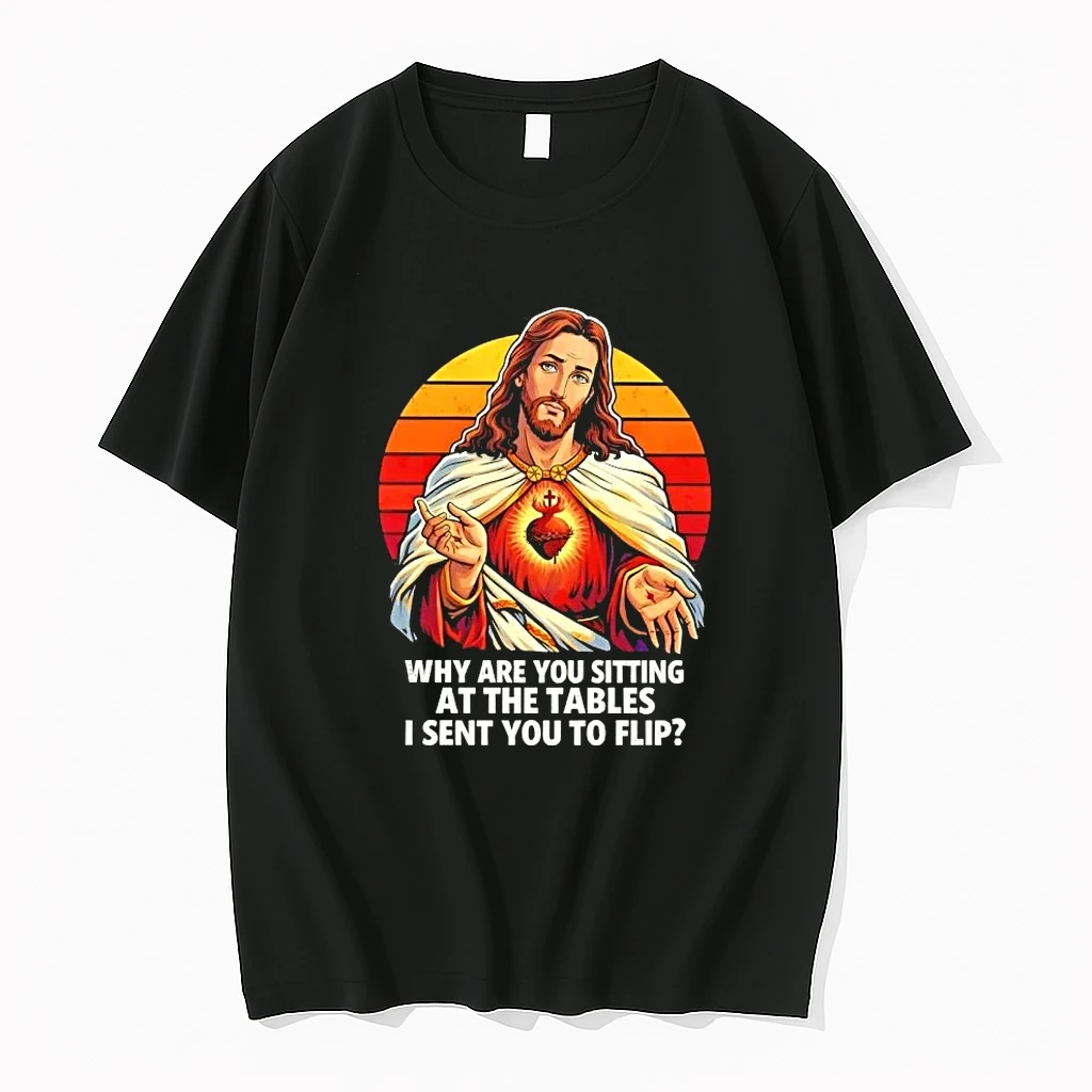 Jesus Why Are You Sitting At The Tables I Sent You To Flip Shirts