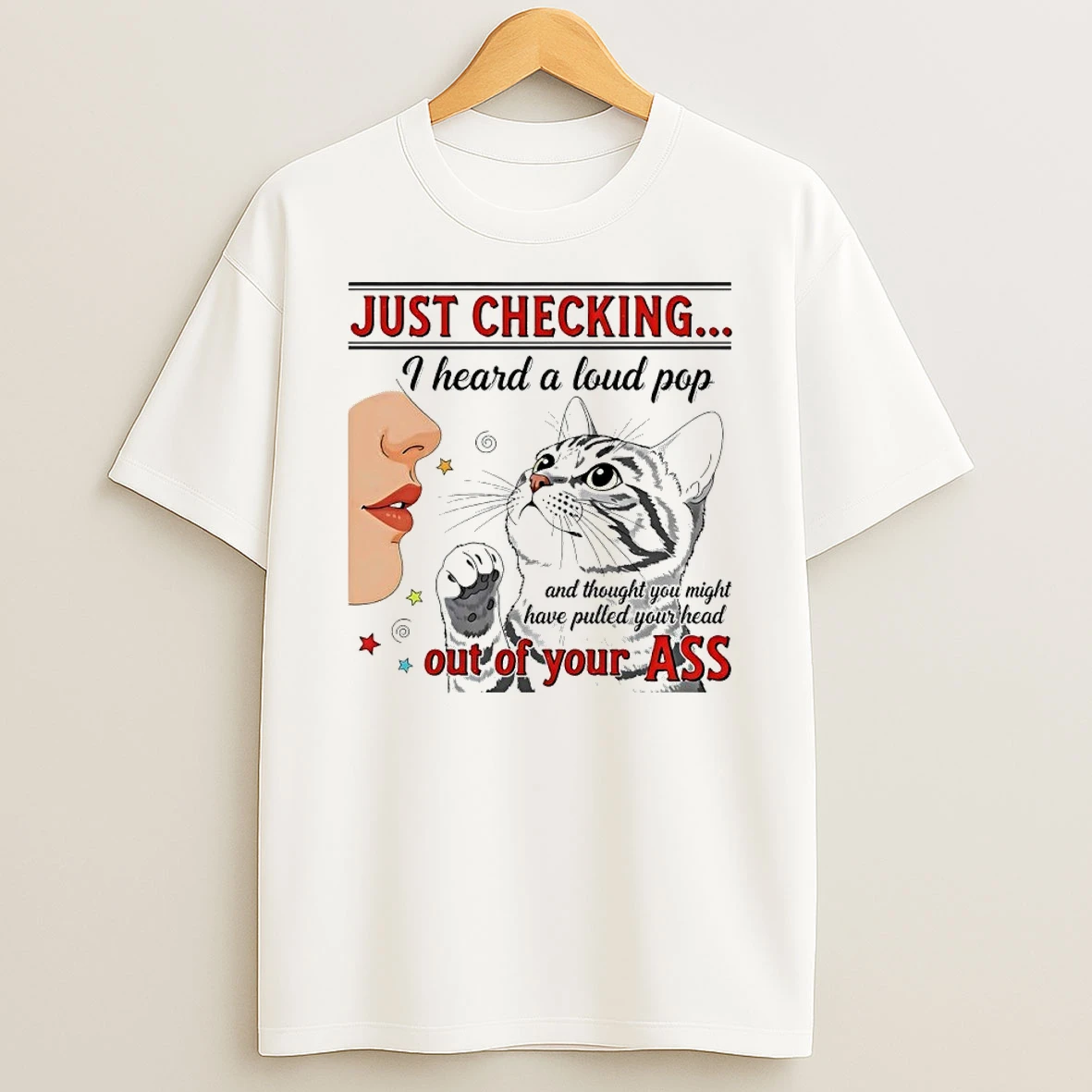 Just Checking I Heard A Loud Pop Have Pulled Your Head Out Of Your Ass Shirts