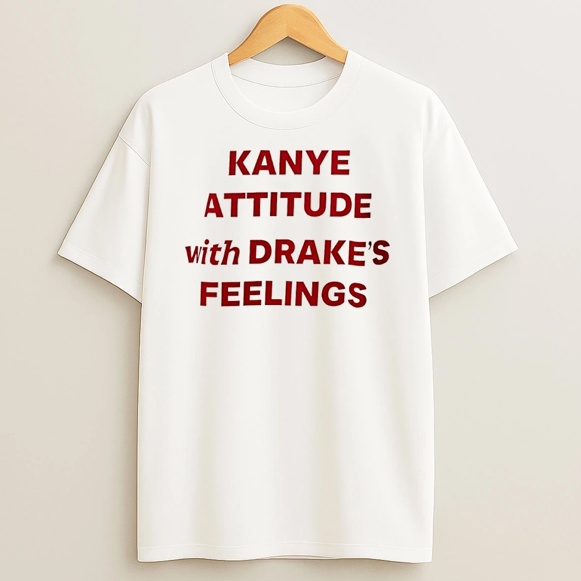 Kanye Attitude With Drakes Feelings Humor Shirts
