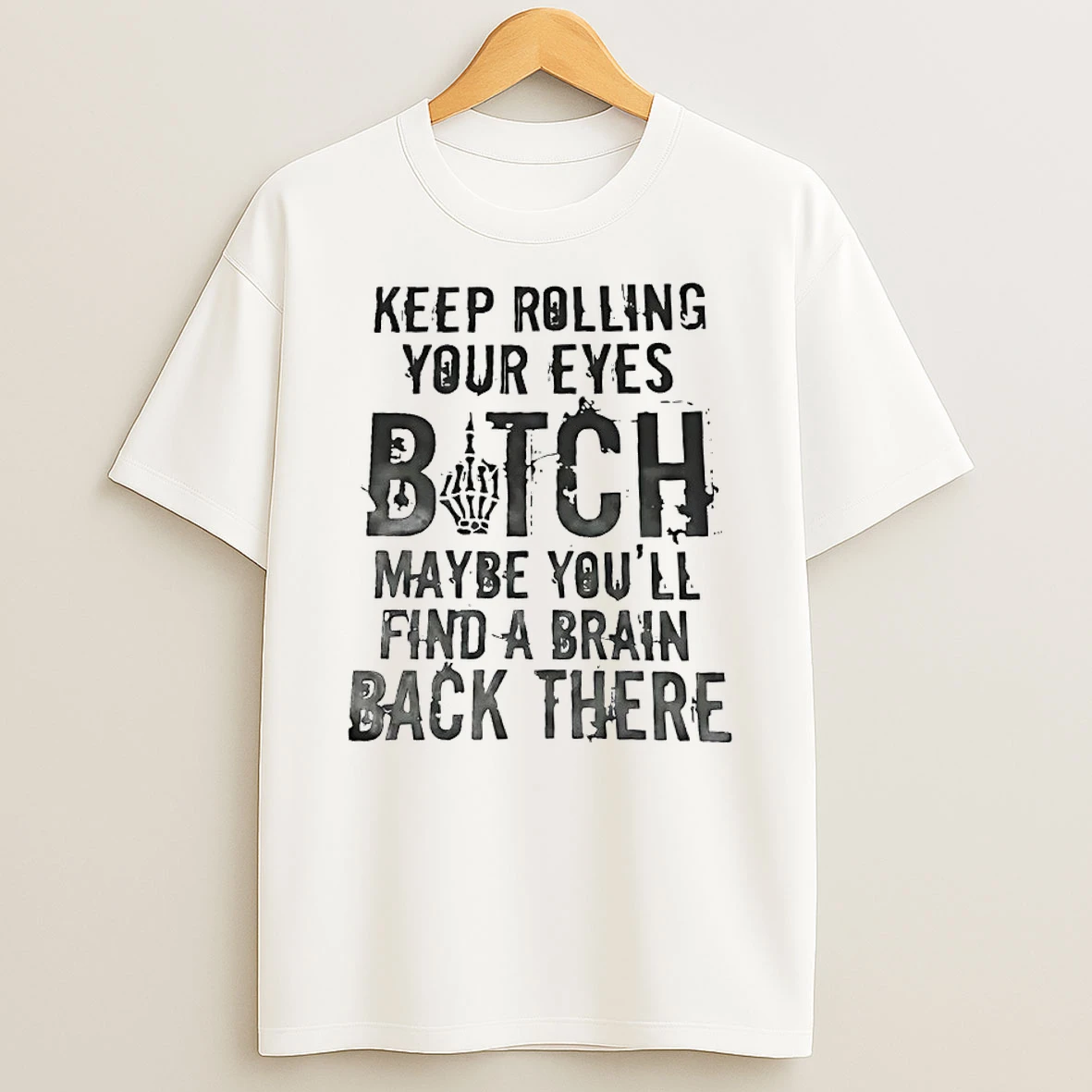 Keep Rolling Your Eyes Botch Maybe Youll Find A Brain Back There Shirts