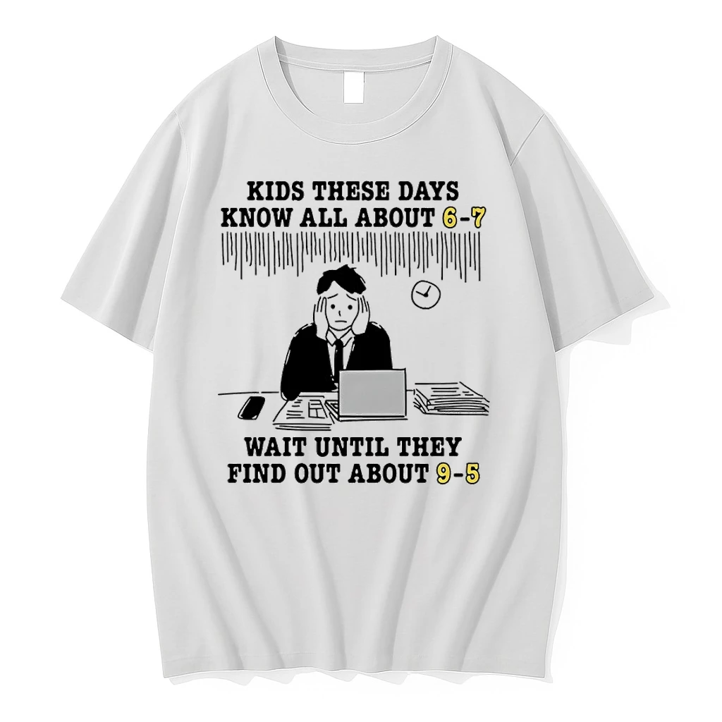 Kids These Days Know All About 6 7 Wait Until They Find Out About 9 5 Shirts
