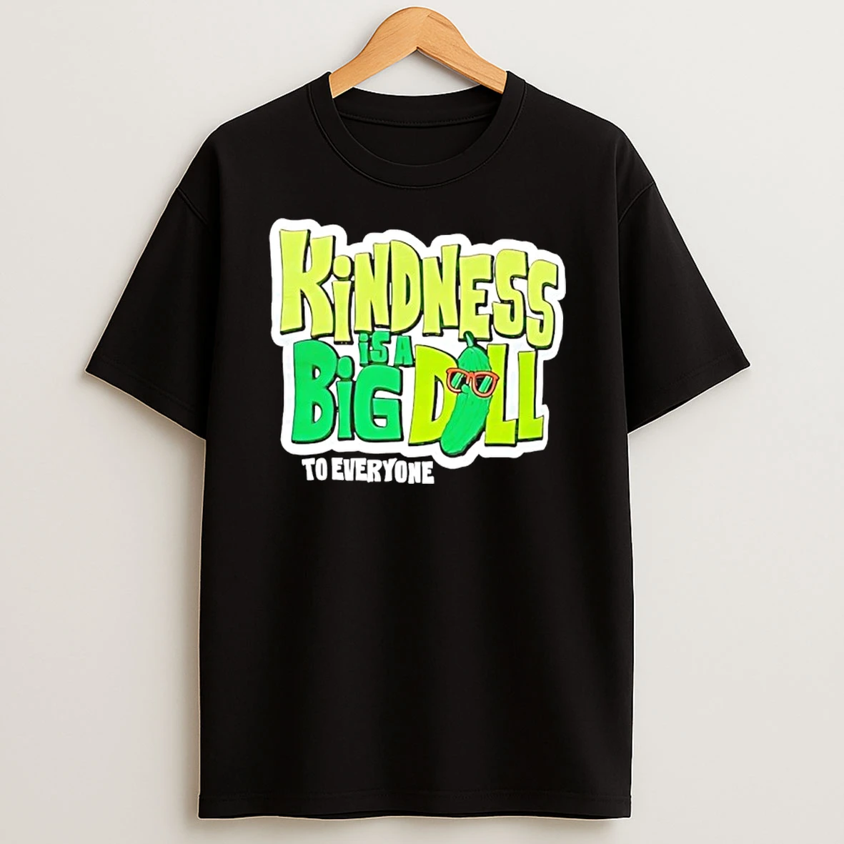 Kindness Is A Big Dill Pickle To Everyone Shirts