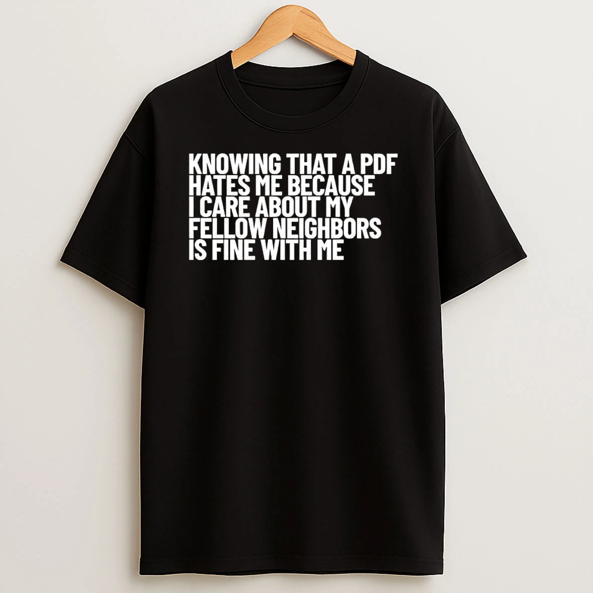 Knowing That A Pdf Hates Me Because I Care About Myfellow Neighbors Is Fine With Me Shirts