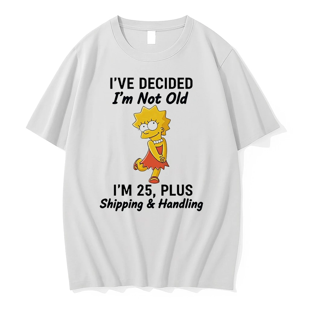 Lisa Ive Decided Im Not Old Im 25 Plus Shipping And Handling Shirts