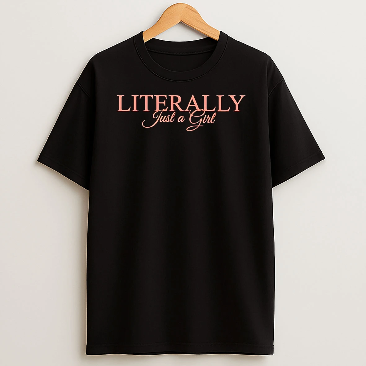 Literally Just A Girl Shirts