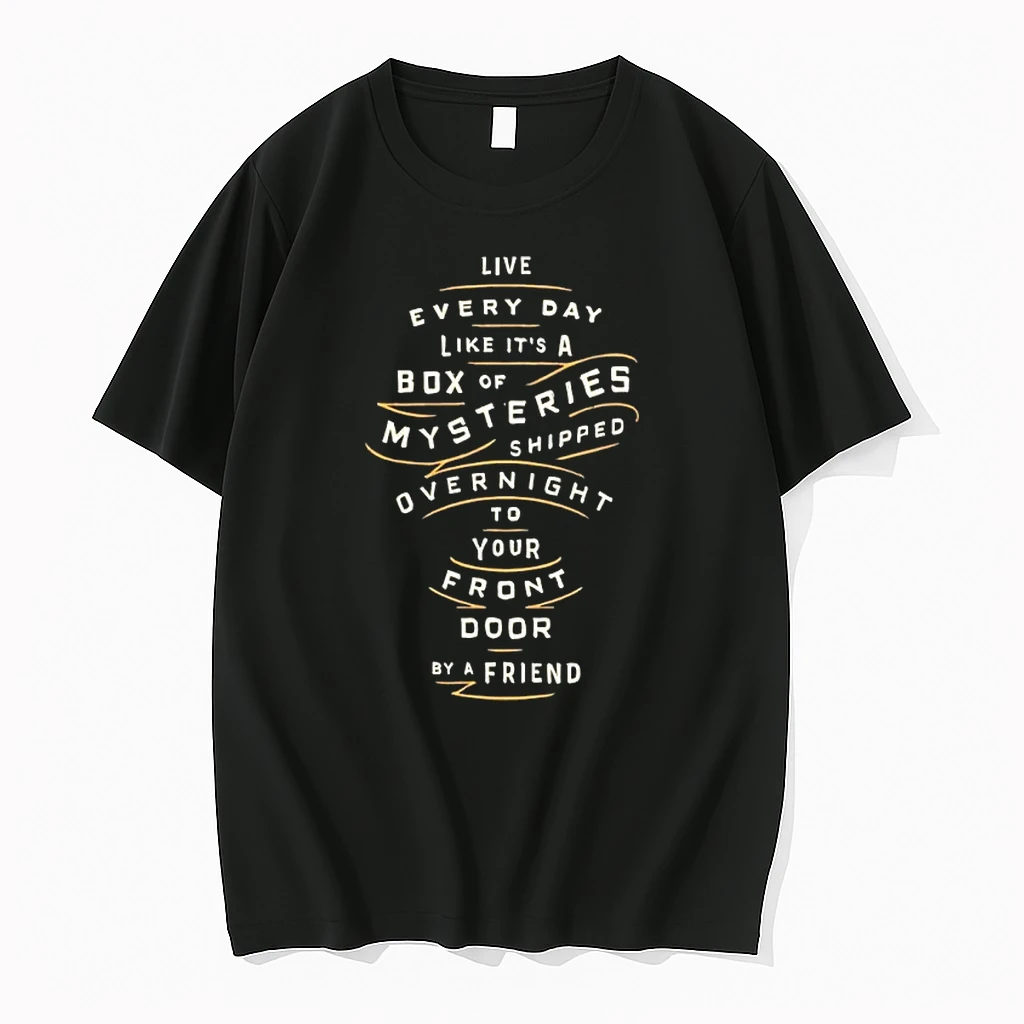 Live Every Day Like Its A Box Of Mysteries Shipped Overnight To You Front Door By A Friend Shirts