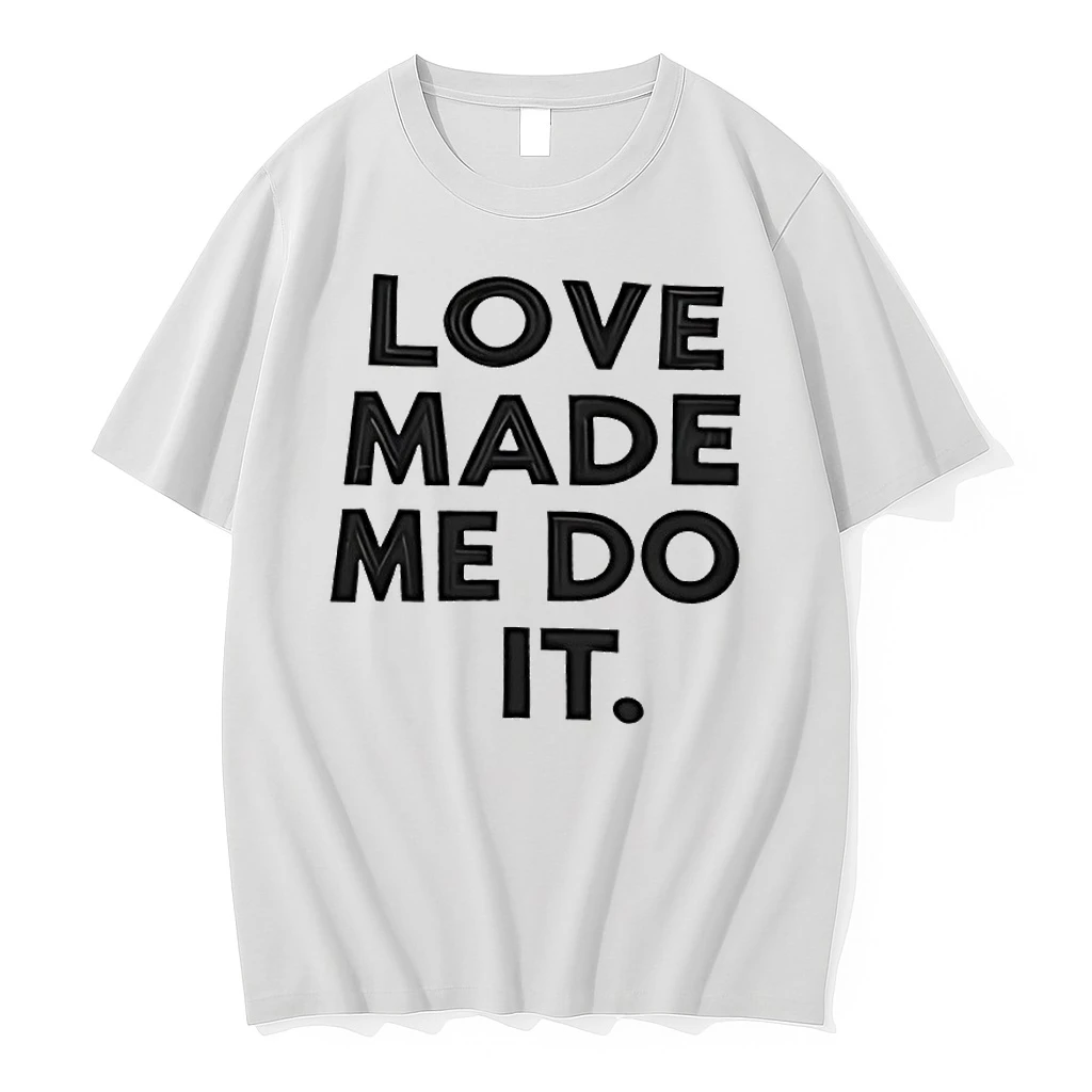 Love Made Me Do It Shirts