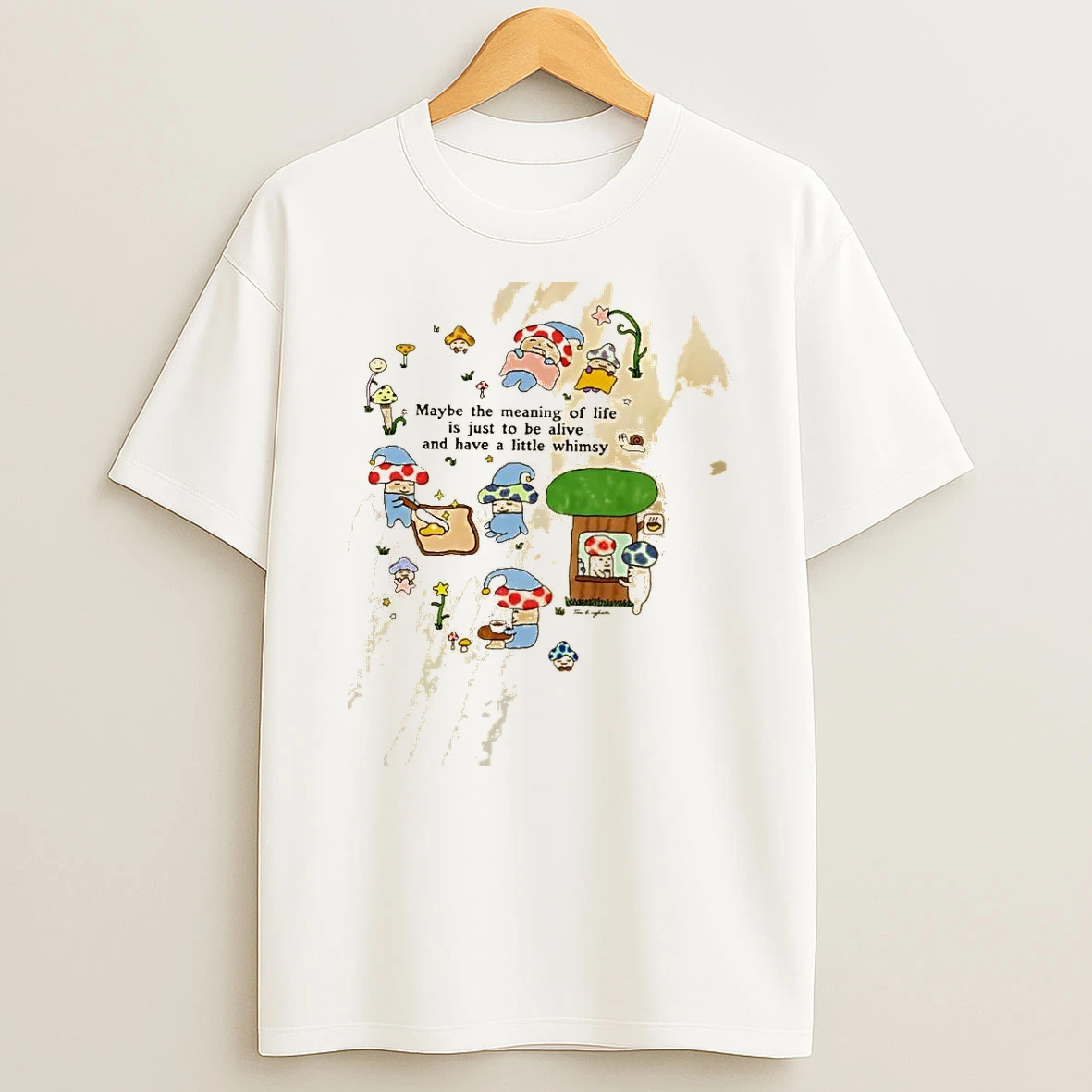 Maybe The Meaning Of Life Is Just To Be Alive And Have A Little Whimsy Mushroom Characters Shirts