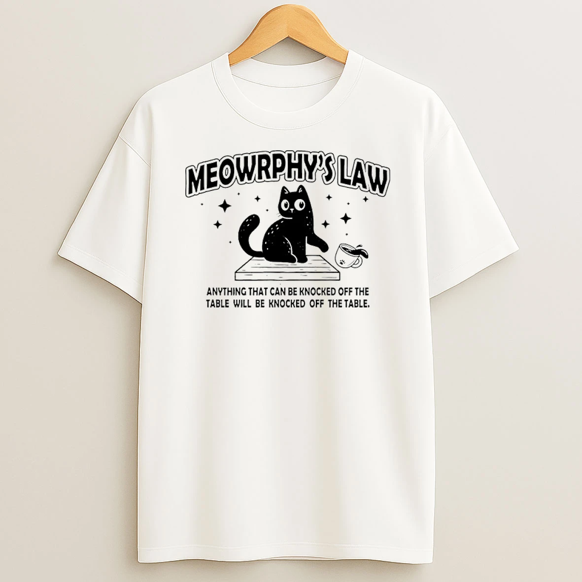 Meowrphys Law Anything That Can Be Knocked Off The Table Will Be Knocked Off The Table Shirts