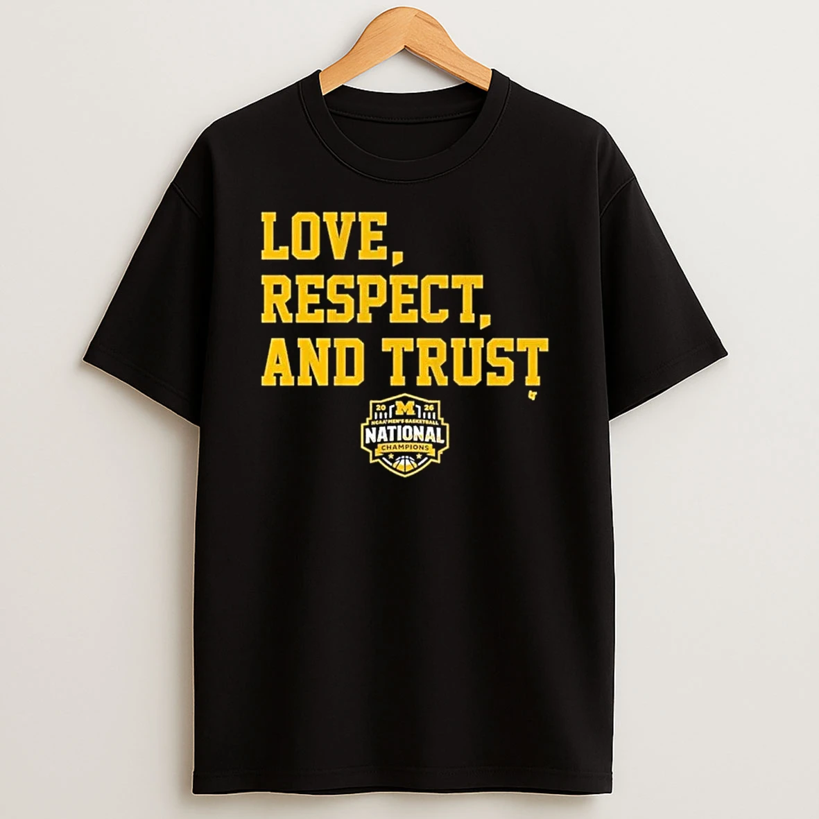 Michigan Wolverines 2026 Ncaa Basketball National Champions Love Respect And Trust Shirts