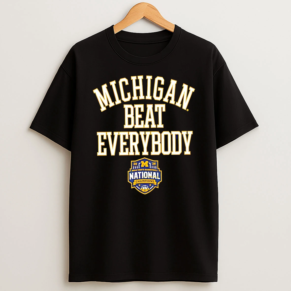 Michigan Wolverines 2026 Ncaa Mens Basketball National Champions Beat Everybody Final Four Shirts
