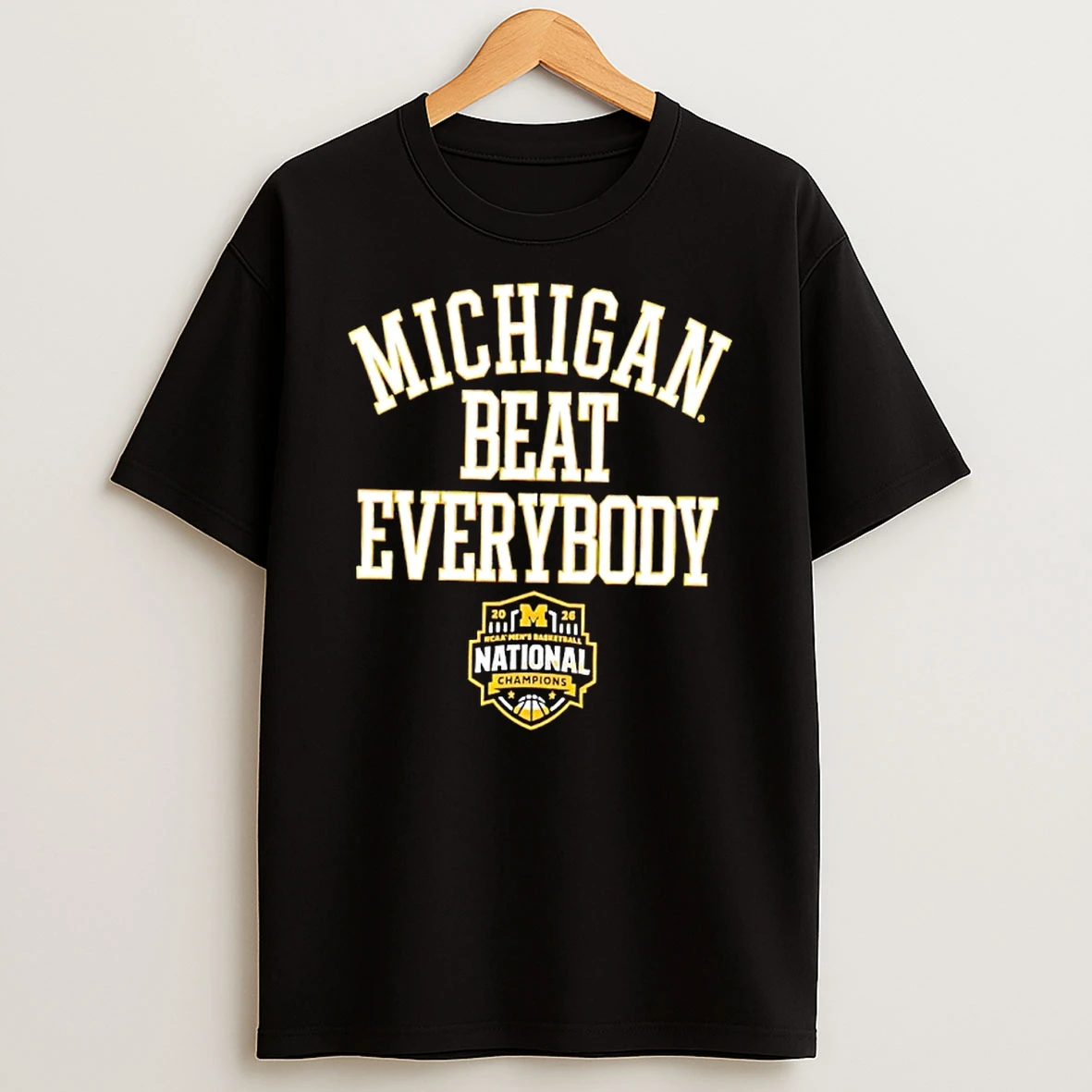 Michigan Wolverines 2026 Ncaa Mens Basketball National Champions Beat Everybody Shirts