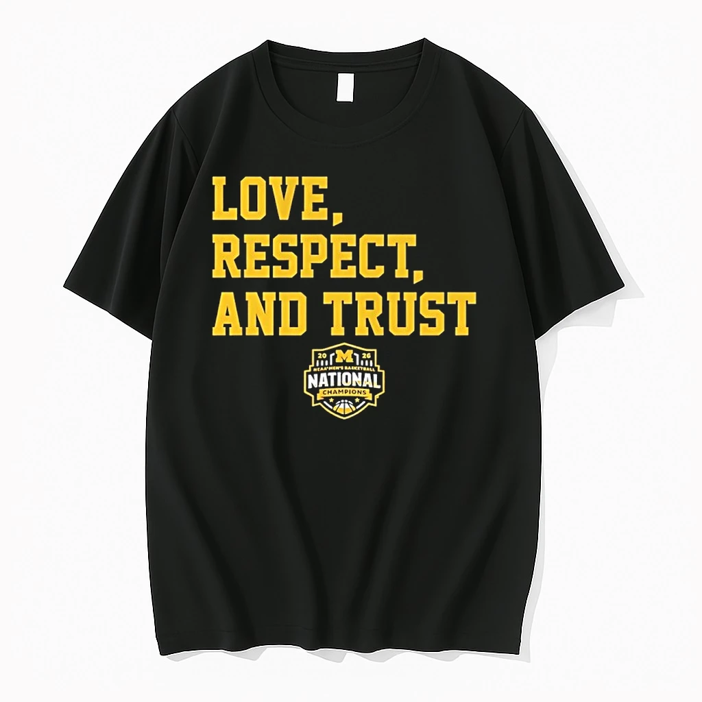 Michigan Wolverines Mbb Love Respect And Trust 2026 National Champions Shirts