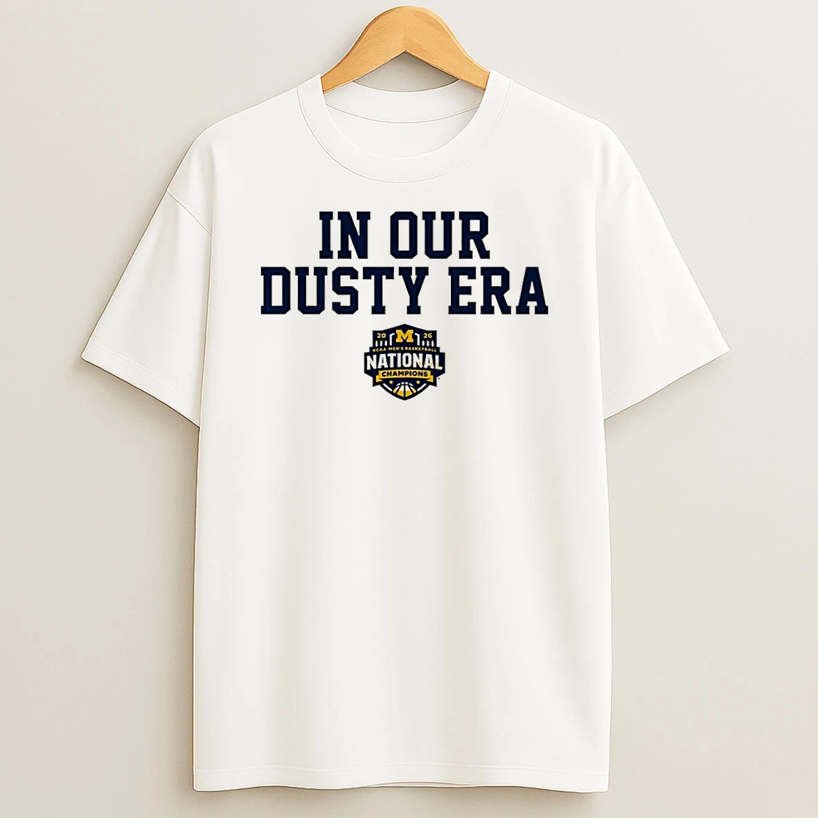 Michigan Wolverines Mens Basketball 2026 National Champions In Our Dusty Era Shirts