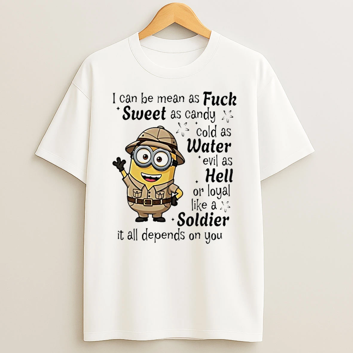 Minion I Can Be Mean As Fuck Sweet As Candy Cold As Water Evil As Hell Or Loyal Like A Soldier Shirts